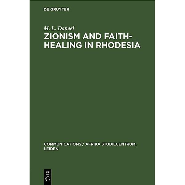 Zionism and Faith-Healing in Rhodesia / Communications / Afrika Studiecentrum, Leiden Bd.2, M. L. Daneel