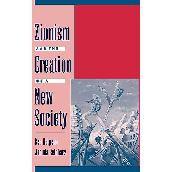 Zionism and the Creation of a New Society, Ben Halpern, Jehuda Reinharz