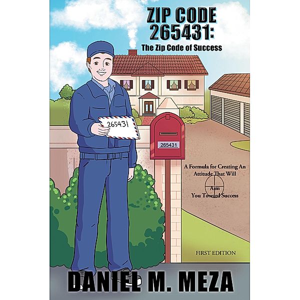 Zip Code 265431: The Zip Code of Success, Daniel M. M. Meza