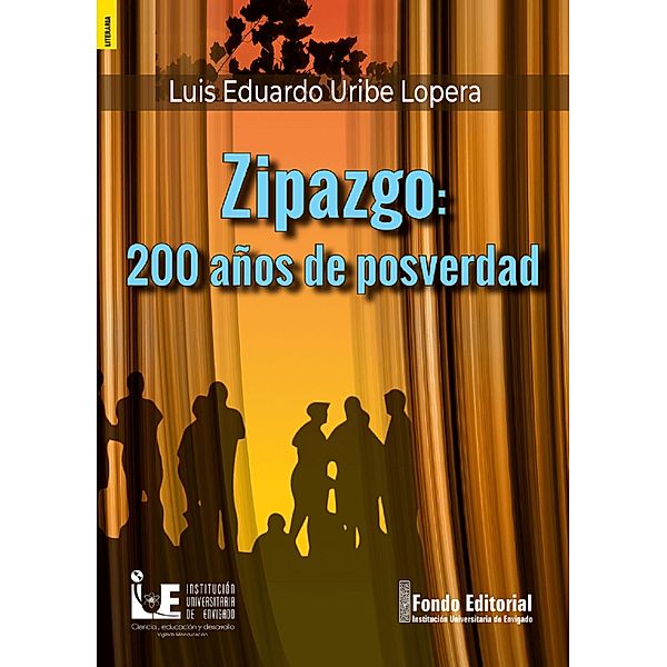 Zipazgo: 200 años de posverdad, Luis Eduardo Uribe Lopera