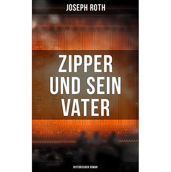 Zipper und sein Vater: Historischer Roman, Joseph Roth