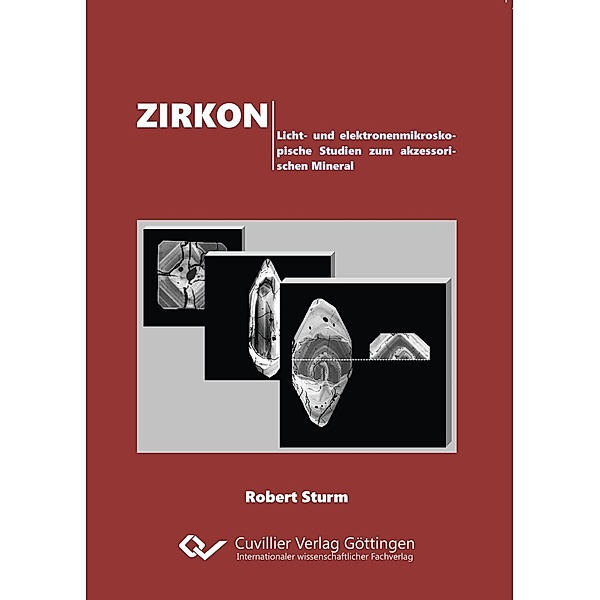 Zirkon. Licht- und elektronenmikroskopische Studien zum akzessorischen Mineral, Robert Sturm