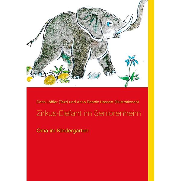 Zirkus-Elefant im Seniorenheim, Doris Löffler (Text), Anna Beatrix Hassert (Illustrationen)