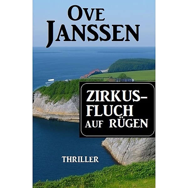 Zirkusfluch auf Rügen: Thriller, Ove Janssen