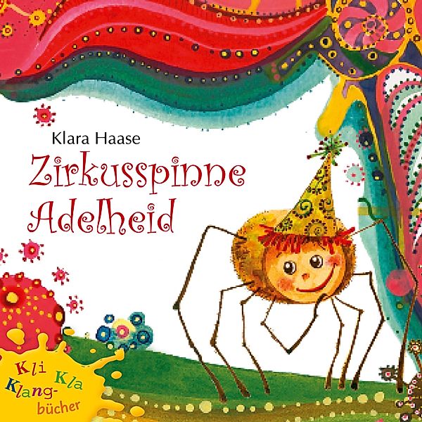 Zirkusspinne Adelheid - Kli-Kla-Klangbücher, Klara Haase