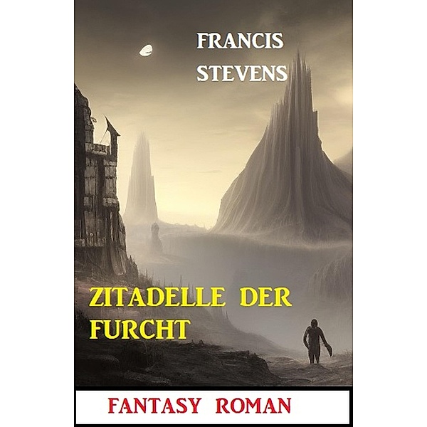 Zitadelle der Furcht: Fantasy Roman, Francis Stevens