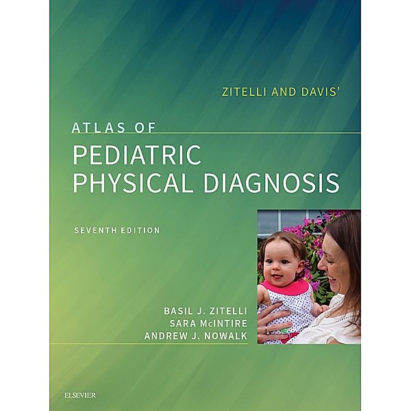 Zitelli and Davis' Atlas of Pediatric Physical Diagnosis E-Book, Basil J. Zitelli, Sara C McIntire, Andrew J Nowalk