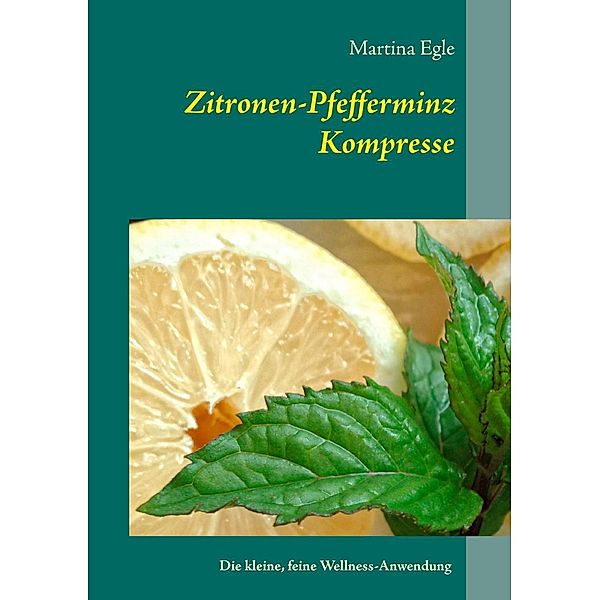 Zitronen-Pfefferminz-Kompresse, Martina Egle