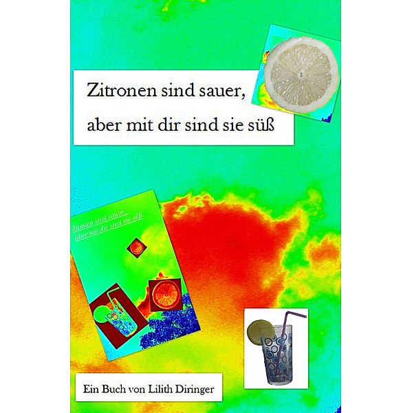 Zitronen sind sauer, aber mit dir sind sie süß., Lilith Diringer