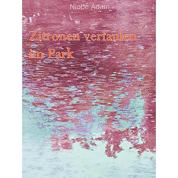 Zitronen verfaulen im Park, Viola Niobe Adam