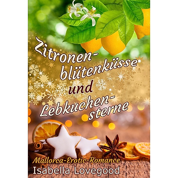 Zitronenblütenküsse und Lebkuchensterne / Mallorca-Erotic-Romance Bd.3, Isabella Lovegood