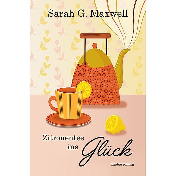 Zitronentee ins Glück / Inselliebe Bd.1, Sarah G. Maxwell