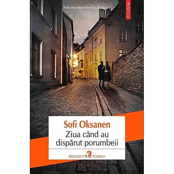 Ziua când au disparut porumbeii / Biblioteca Polirom, Sofi Oksanen