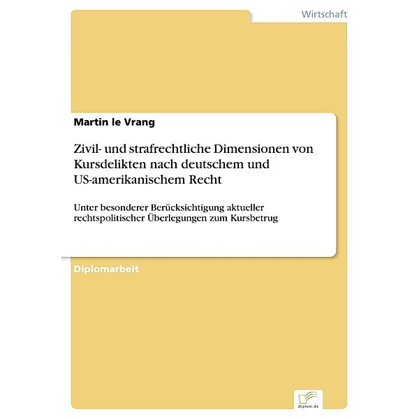 Zivil- und strafrechtliche Dimensionen von Kursdelikten nach deutschem und US-amerikanischem Recht, Martin Le Vrang