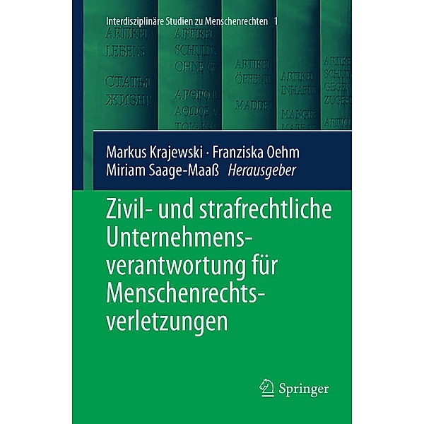 Zivil- und strafrechtliche Unternehmensverantwortung für Menschenrechtsverletzungen / Interdisciplinary Studies in Human Rights Bd.1