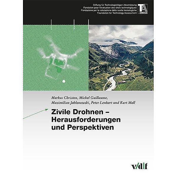 Zivile Drohnen - Herausforderungen und Perspektiven, Markus Christen, Michel Guillaume, Maximilian Jablonowski, Peter Lenhart, Kurt Moll