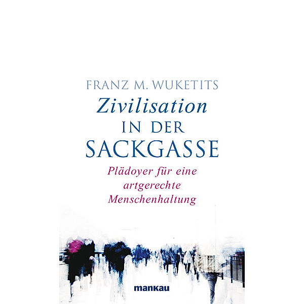 Zivilisation in der Sackgasse, Franz M. Wuketits