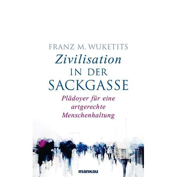 Zivilisation in der Sackgasse, Franz M. Wuketits