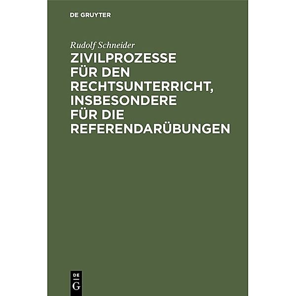 Zivilprozesse für den Rechtsunterricht, insbesondere für die Referendarübungen, Rudolf Schneider