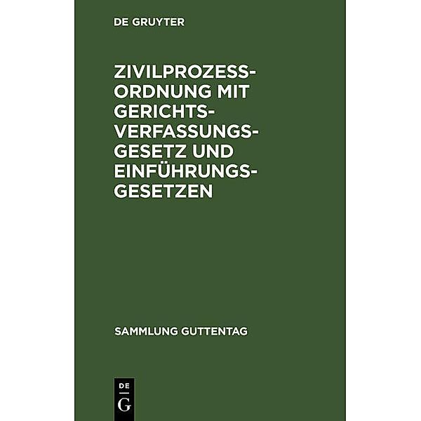 Zivilprozessordnung mit Gerichtsverfassungsgesetz und Einführungsgesetzen / Sammlung Guttentag