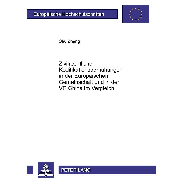 Zivilrechtliche Kodifikationsbemuehungen in der Europaeischen Gemeinschaft und in der VR China im Vergleich, Shu Zhang
