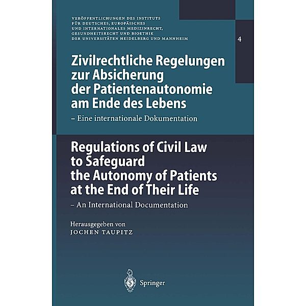 Zivilrechtliche Regelungen zur Absicherung der Patientenautonomie am Ende des Lebens/Regulations of Civil Law to Safeguard the Autonomy of Patients at the End of Their Life / Veröffentlichungen des Instituts für Deutsches, Europäisches und Internationales Medizinrecht, Gesundheitsrecht und Bioethik der Universitäten Heidelberg und Mannheim Bd.4