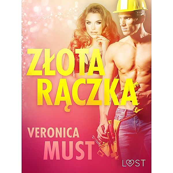 Zlota raczka - opowiadanie erotyczne / LUST, Veronica Must