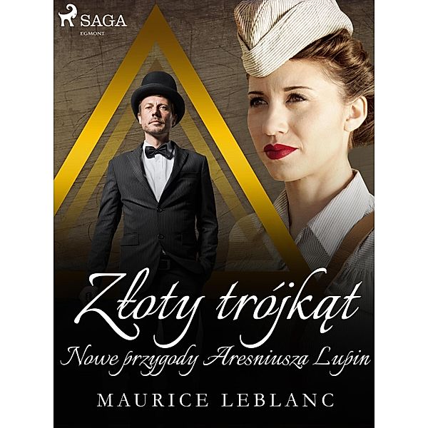 Zloty trojkat: Nowe przygody Aresniusza Lupin / SAGA Egmont, Leblanc Maurice Leblanc