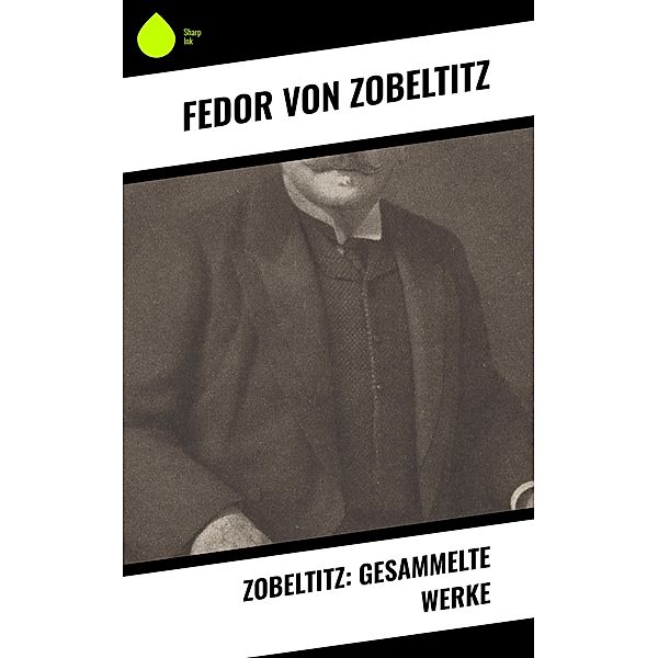 Zobeltitz: Gesammelte Werke, Fedor von Zobeltitz