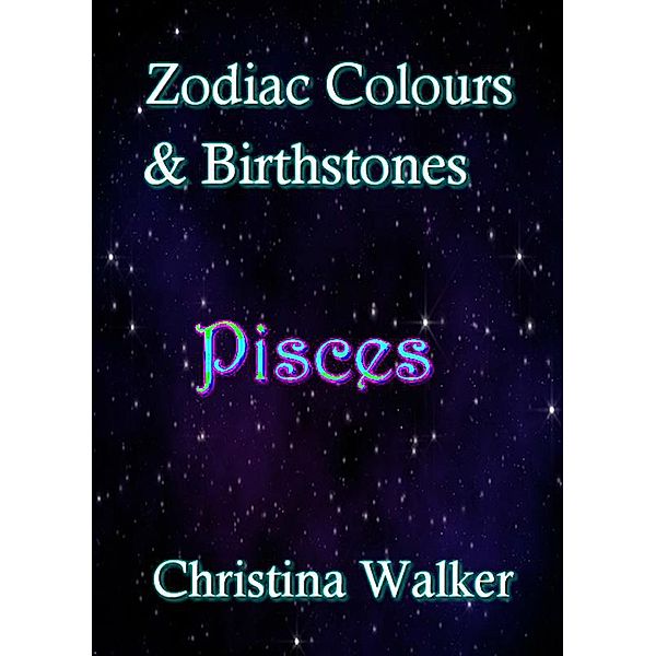 Zodiac Colours & Birthstones - Pisces, Christina Walker