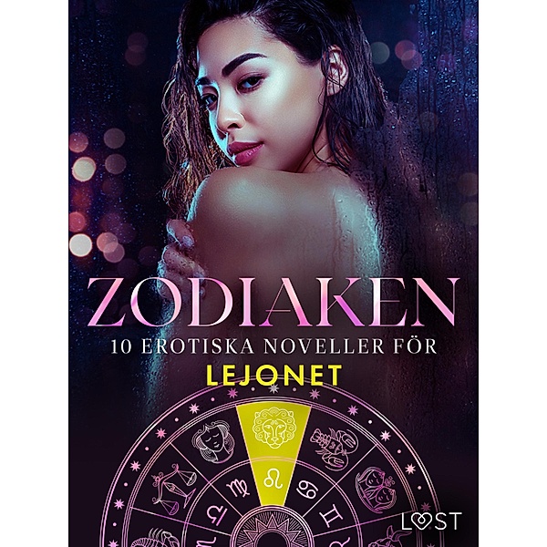 Zodiaken: 10 Erotiska noveller för Lejonet / Zodiaken Bd.10, Sarah Skov, B. J. Hermansson, Vanessa Salt, Elena Lund, Alicia Luz, Irse Kræmer, Sara Agnès L.
