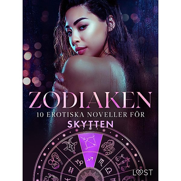 Zodiaken: 10 Erotiska noveller för Skytten / Zodiaken Bd.2, Alexandra Södergran, Sarah Skov, Andrea Hansen, Vanessa Salt, Julie Jones, Alicia Heart, Freja Borg, Joy Love