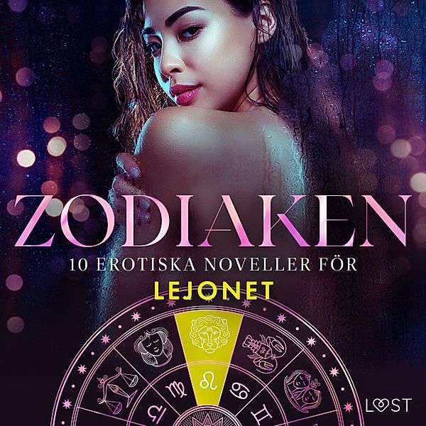 Zodiaken - 10 - Zodiaken: 10 Erotiska noveller för Lejonet, Sara Agnès L., Sarah Skov, B. J. Hermansson, Elena Lund, Vanessa Salt, Irse Kræmer, Alicia Luz