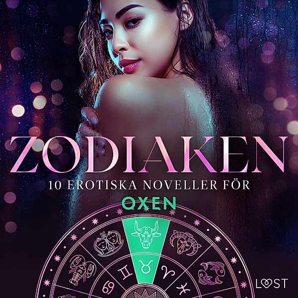 Zodiaken - 7 - Zodiaken: 10 Erotiska noveller för Oxen, Julie Jones, Sarah Skov, Alexandra Södergran, Nicolas Lemarin