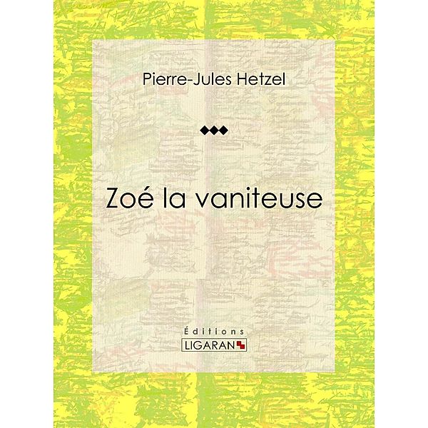 Zoé la vaniteuse, Ligaran, Pierre-Jules Hetzel