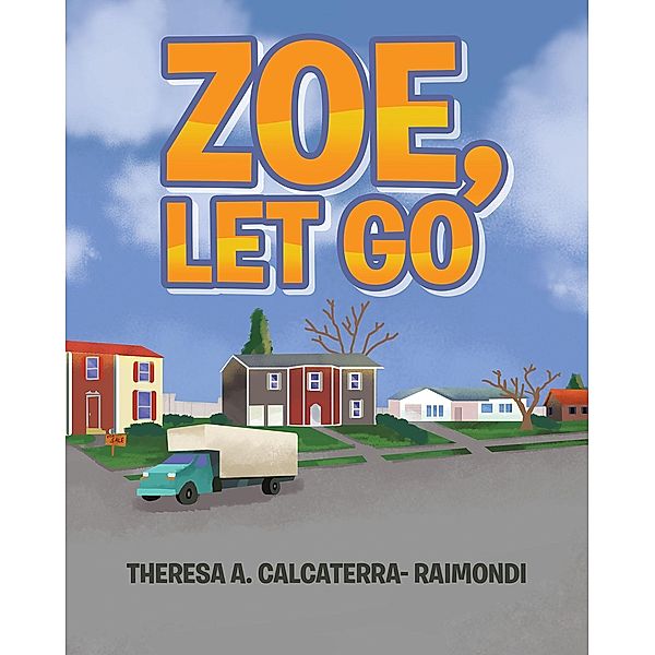 Zoe, Let Go / Christian Faith Publishing, Inc., Theresa A. Calcaterra- Raimondi