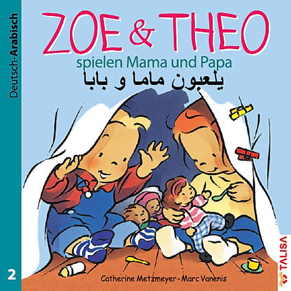 Zoe & Theo spielen Mama und Papa, Deutsch-Arabisch, Catherine Metzmeyer, Marc Vanenis