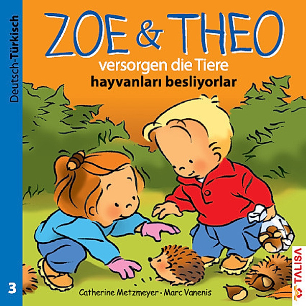 ZOE & THEO versorgen die Tiere (D-Türkisch). Zoe & Theo hayvanlari besliyorlar, Catherine Metzmeyer