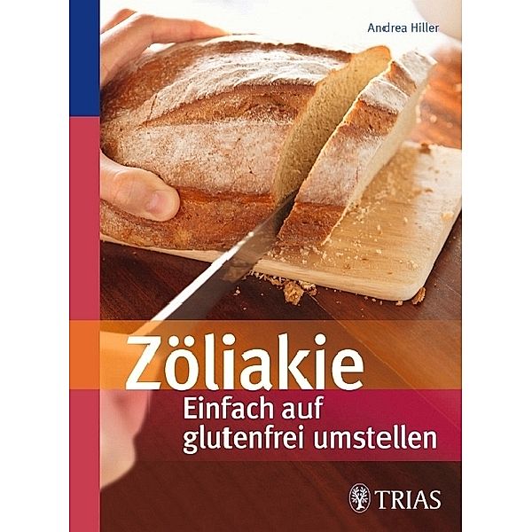 Zöliakie - Einfach auf glutenfrei umstellen, Andrea Hiller