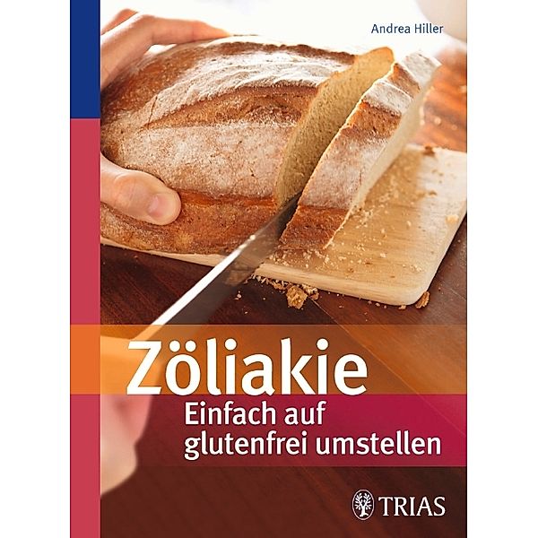 Zöliakie - Einfach auf glutenfrei umstellen, Andrea Hiller