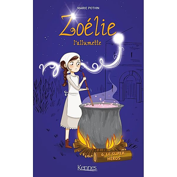Zoélie l'allumette T06 / Zoélie Bd.6, Marie Potvin