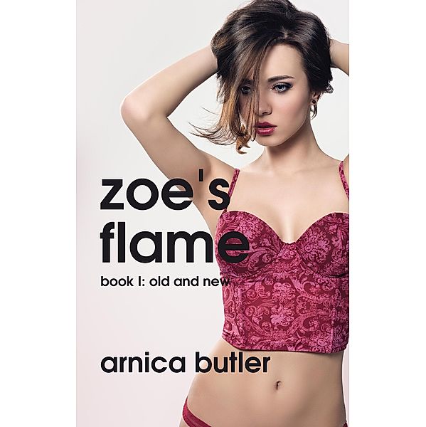 Zoe's Flame Book 1: Old and New / Zoe's Flame, Arnica Butler