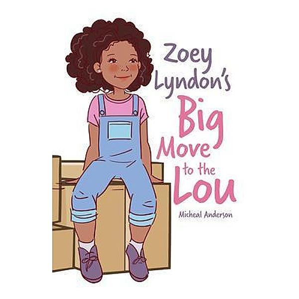Zoey Lyndon's Big Move to the Lou / Palmetto Publishing Group, Micheal Anderson