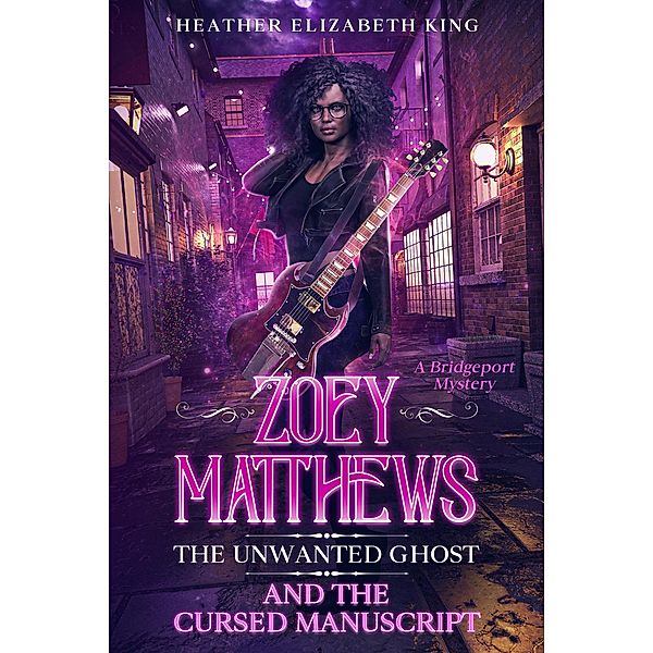 Zoey Matthews, the Unwanted Ghost, and the Cursed Manuscript (A Bridgeport Mystery, #2) / A Bridgeport Mystery, Heather Elizabeth King