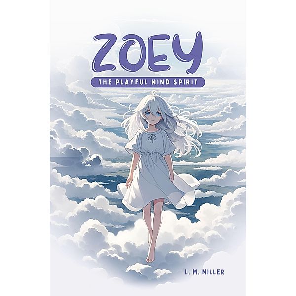 Zoey: The Playful Wind Spirit, L. M. Miller