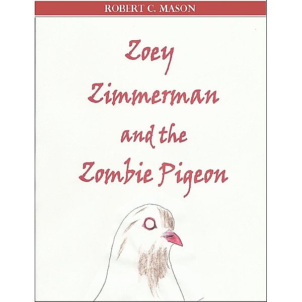 Zoey Zimmerman and the Zombie Pigeon, Robert C. Mason