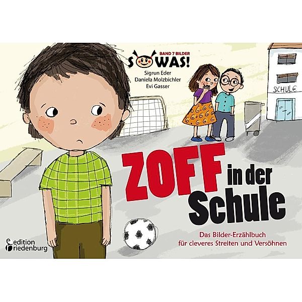 Zoff in der Schule - Das Bilder-Erzählbuch für cleveres Streiten und Versöhnen, Sigrun Eder, Daniela Molzbichler, Evi Gasser