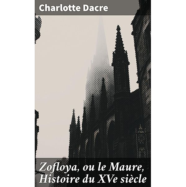 Zofloya, ou le Maure, Histoire du XVe siècle, Charlotte Dacre