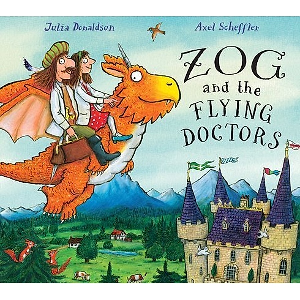 Zog / Zogg / Zog and the Flying Doctors, Julia Donaldson, Axel Scheffler
