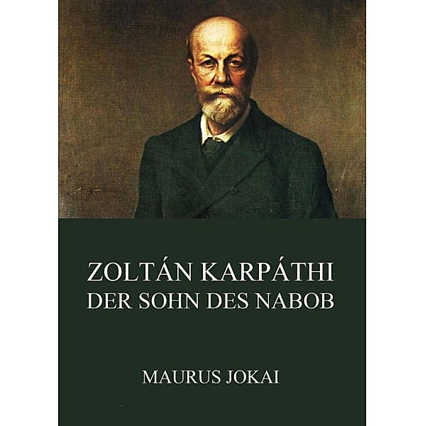 Zoltán Karpáthi, der Sohn des Nabob, Maurus Jokai